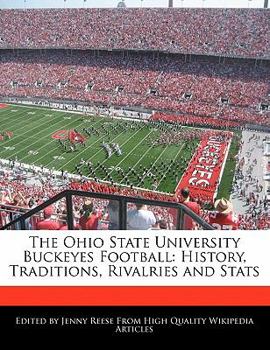 The Ohio State University Buckeyes Football : History, Traditions, Rivalries and Stats
