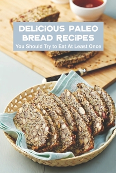 Delicious Paleo Bread Recipes: You Should Try to Eat At Least Once: Cook Bread