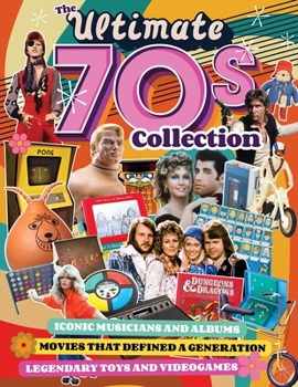 Paperback The Ultimate 70s Collection: Iconic Musicians and Albums, Movies That Defined a Generation, Legendary Toys and Videogames Book