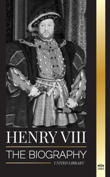 Paperback Henry VIII: The Biography of the Controversial king of England and his throne, wives and British court Book