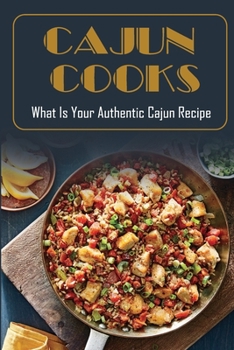 Paperback Cajun Cooks: What Is Your Authentic Cajun Recipe: Cajun Country Cookbook Book