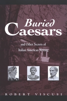Buried Caesars, And Other Secrets of Italian American Writing (Suny Series in Italian/American Studies) - Book  of the SUNY Series in Italian/American Culture