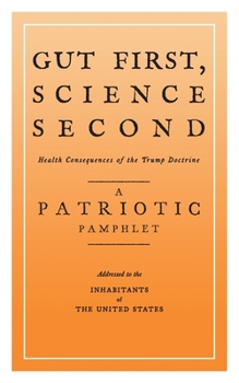 Paperback Gut First, Science Second: Health Consequences of the Trump Doctrine Book