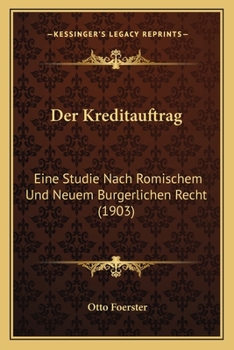 Paperback Der Kreditauftrag: Eine Studie Nach Romischem Und Neuem Burgerlichen Recht (1903) [German] Book