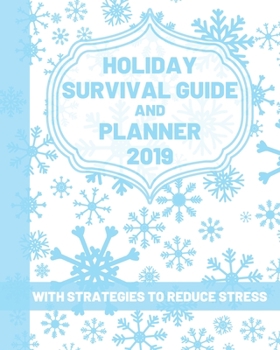 Holiday Survival Guide and Planner 2019 with Strategies to Reduce Stress: Daily Christmas Stress Relief Tips, Journal, December Calendar, Gift Lists, Party Planner, Recipes and Organizer Gift
