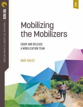 Paperback Mobilizing the Mobilizers: Equip and Release a Mobilization Team (The Path: Navigating the Journey to Global Missions) Book