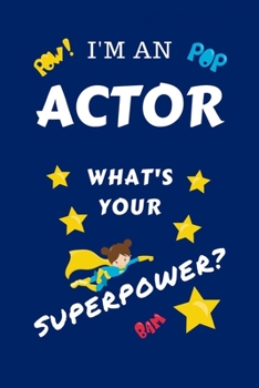 Paperback I'm An Actor What's Your Superpower?: Perfect Gag Gift For A Superpowered Actor - Blank Lined Notebook Journal - 100 Pages 6 x 9 Format - Office - Wor Book