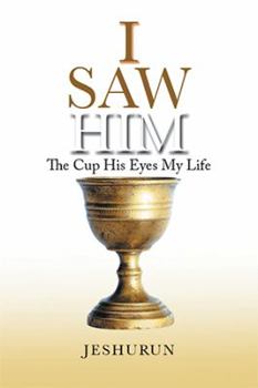 Paperback I Saw Him: The Cup His Eyes My Life Book