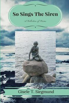 Paperback So Sings The Siren: A Collection of Poems: So Sings The Siren: A Collection of Poems Book