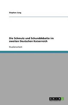 Paperback Die Schmutz und Schunddebatte im zweiten Deutschen Kaiserreich [German] Book