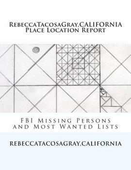 Paperback RebeccaTacosaGray, CALIFORNIA: Place Location Report: FBI Missing Persons and Most Wanted Lists Book