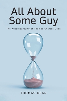 Paperback All About Some Guy: The Autobiography of Thomas Charles Dean Book