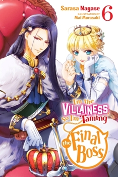 悪役令嬢なのでラスボスを飼ってみました 6 [Akuyaku Reijo Nanode Rasubosu o Katte Mimashita, Light Novel #6] - Book #6 of the I'm the Villainess, So I'm Taming the Final Boss (Light Novel)