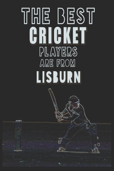 Paperback The Best Cricket Players are from Lisburn journal: 6*9 Lined Diary Notebook, Journal or Planner and Gift with 120 pages Book