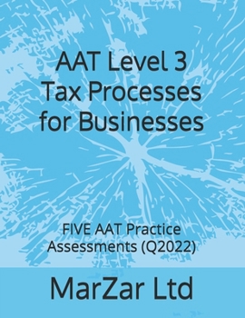 Paperback AAT Level 3 Tax Processes for Businesses: FIVE AAT Practice Assessments (Q2022) Book