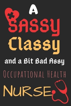 Paperback A Sassy Classy and a Bit Bad Assy Occupational Health Nurse: Perfect Gag Gift (100 Pages, Blank Notebook, 6 x 9) (Cool Notebooks) Paperback Book