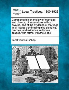 Paperback Commentaries on the law of marriage and divorce, of separations without divorce, and of the evidence of marriage in all issues: embracing also pleadin Book