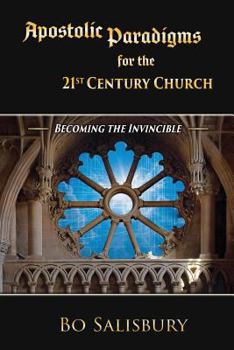 Paperback Apostolic Paradigms for the 21st Century Church III: Becoming the Invincible Book