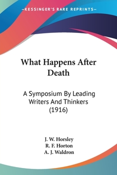 Paperback What Happens After Death: A Symposium By Leading Writers And Thinkers (1916) Book