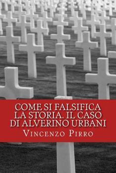 Paperback Come si falsifica la storia. Il caso di Alverino Urbani [Italian] Book