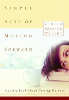 Hardcover Simple Acts of Moving Forward: A Little Book About Getting Unstuck Book