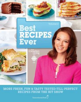 Paperback Best Recipes Ever from Canadian Living and Cbc, Volume 2: More Fresh, Fun & Tasty Tested-Till-Perfect Recipes from the Hit Show Book