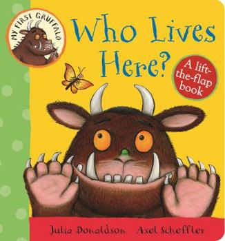 My First Gruffalo: Who Lives Here? Lift-the-Flap Book - Book  of the My First Gruffalo