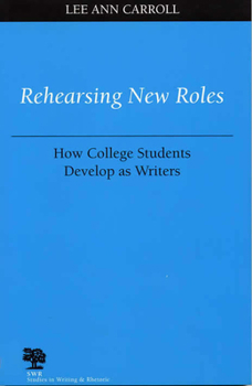 Paperback Rehearsing New Roles: How College Students Develop as Writers Book