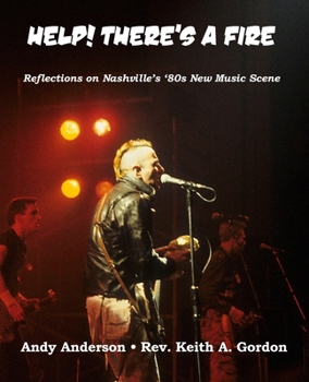 Paperback Help! There's A Fire: Reflections on Nashville's '80s New Music Scene... Book