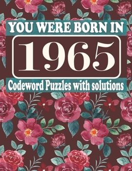 Paperback You Were Born in 1965: Codeword Puzzle Book: Codeword Games for Puzzle Fans & Exciting Codeword Puzzle Book for Adults With Solutions Book