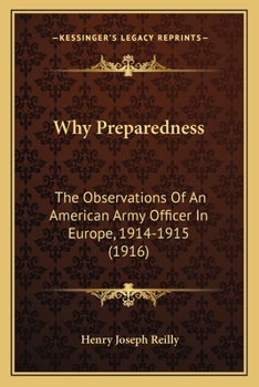 Paperback Why Preparedness: The Observations Of An American Army Officer In Europe, 1914-1915 (1916) Book