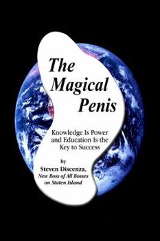 Paperback The Magical Penis: Knowledge Is Power and Education Is the Key to Success Book