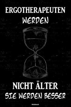 Ergotherapeuten werden nicht älter sie werden besser Notizbuch: Ergotherapeut Journal DIN A5 liniert 120 Seiten Geschenk (German Edition)