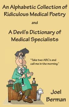 Paperback An Alphabetic Collection of Ridiculous Medical Poetry and A Devil's Dictionary of Medical Specialists Book