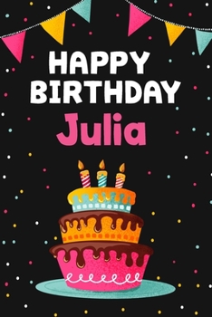 Happy Birthday Julia: Cool Personalized First Name Notebook , 6x9 blank lined journal , 120 pages - an Appreciation Gift - Gift for Women/Girls, Unique Present, Birthday gift idea