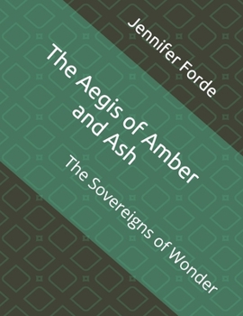 The Aegis of Amber and Ash: The Sovereigns of Wonder