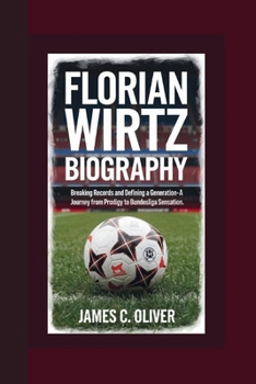 Paperback Florian Wirtz Biography: Breaking Records and Defining a Generation-A Journey from Prodigy to Bundesliga Sensation. Book