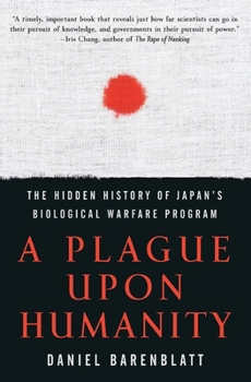 Paperback A Plague Upon Humanity: The Hidden History of Japan's Biological Warfare Program Book