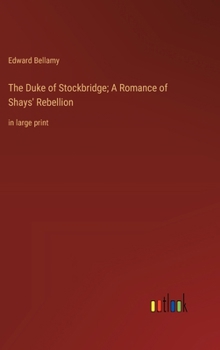 The Duke of Stockbridge; A Romance of Shays' Rebellion: in large print