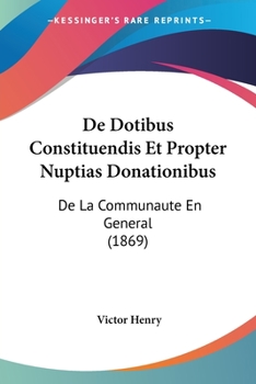 Paperback De Dotibus Constituendis Et Propter Nuptias Donationibus: De La Communaute En General (1869) [French] Book