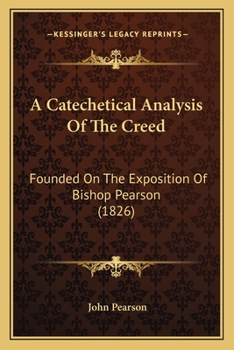 Paperback A Catechetical Analysis Of The Creed: Founded On The Exposition Of Bishop Pearson (1826) Book