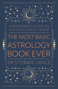 Paperback The Most Basic Astrology Book Ever: A Beginner's Guide to Signs, Planets, Transits, and More Book