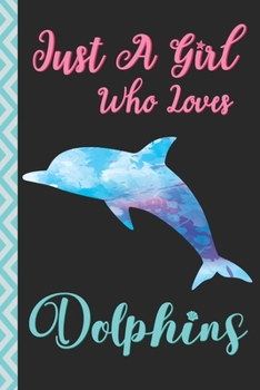 Paperback Just a Girl Who Loves Dolphins: Journal / Diary / Notebook For Girls, Women (Watercolor Dolphin Design) - Dolphin Lovers Birthday, Christmas Gift (Lin Book