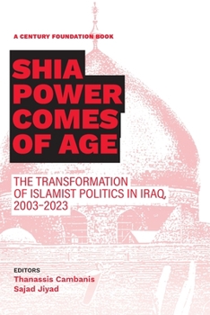 Paperback Shia Power Comes of Age: The Transformation of Islamist Politics in Iraq, 2003-2023 Book