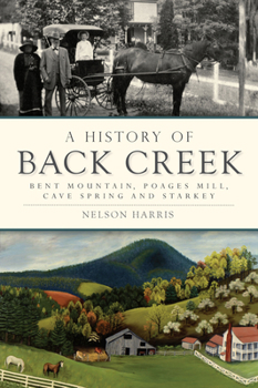 Paperback A History of Back Creek: Bent Mountain, Poages Mill, Cave Spring and Starkey Book