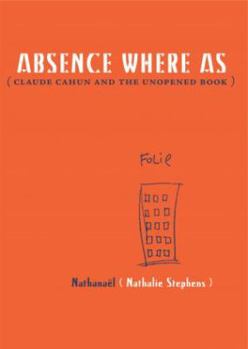 Paperback Absence Where as: Claude Cahun and the Unopened Book