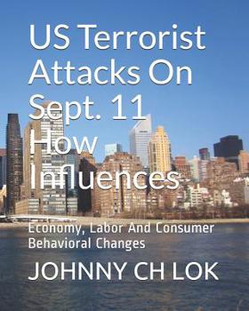 Paperback US Terrorist Attacks On Sept. 11 How Influences: Economy, Labor And Consumer Behavioral Changes Book