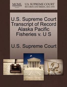 U.S. Supreme Court Transcript of Record Alaska Pacific Fisheries v. U S