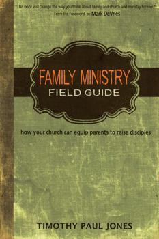 Paperback Family Ministry Field Guide: How Your Church Can Equip Parents to Make Disciples Book