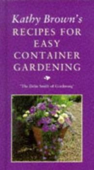 Hardcover Kathy Brown's Recipes for Easy Container Gardening Book